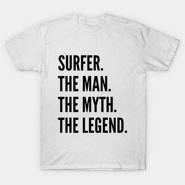 Surfer The Man The Myth The Legend For Best Surfer T-Shirt by Liquids